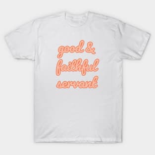 Good and Faithful Servant Faith and Jesus T-Shirt